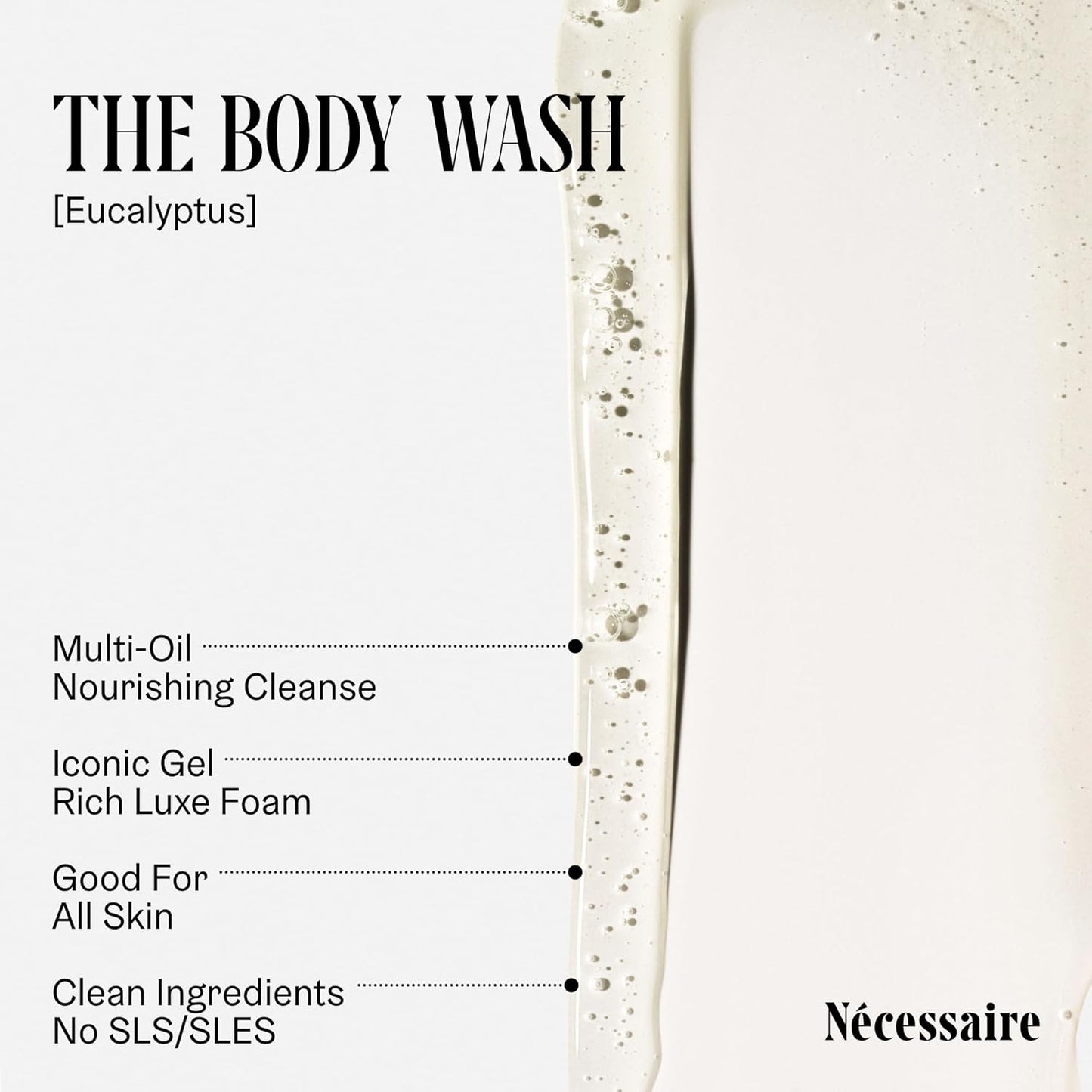 Nécessaire The Body Wash Eucalyptus - Natural Body Wash for Women & Men, Replenishing Shower Gel with Niacinamide, Vitamin C/E + Omega 6/9. Oil-In-Gel Cleanse, 8.4 fl oz.